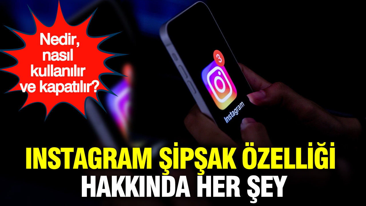 Instagram’ın Şipşak Özelliği: Nedir, Nasıl Kullanılır ve Kapatılır?